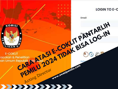 Cara Mengatasi Tak Bisa Login Akun e-Coklit Pantarlih Pemilu 2024